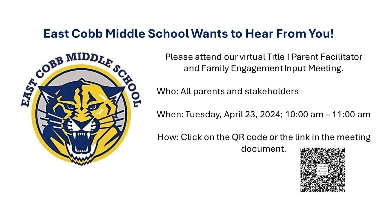 East Cobb Wants to Hear From You! Please attend our virtual Title I Parent Facilitator and Family Engagement Input Meeting. Who: All parents and stakeholders. When: Tuesday, April 23, 10:00 am to 11:00 am. How:: Cllick onthe QR code or the link in the meeting document. The school logo and QR Code are pictured.